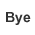 bye