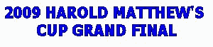 2009 Harold atthew's Cup Grand final